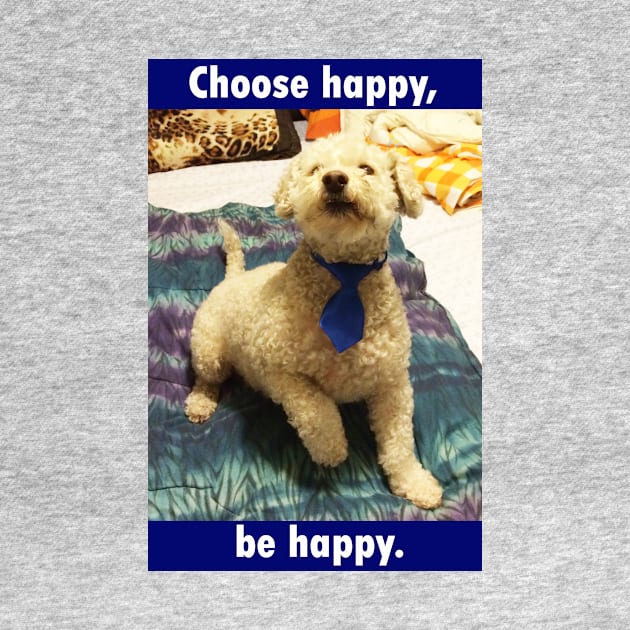 Choose happy be happy - dog by Godsyou 